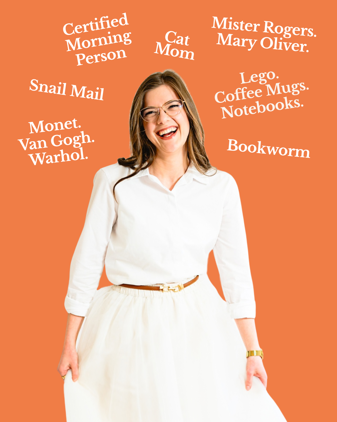 A woman with glasses, wearing a white collared shirt and a white skirt with a brown belt, smiling against a solid orange background. White text labels are scattered around her with humorous nicknames such as 'Certified Morning Person', 'Cat Mom', and 'Bookworm'.